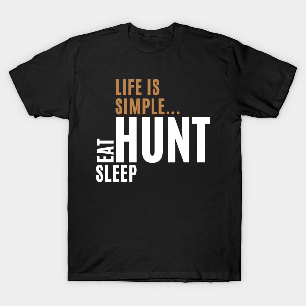 Life Is Simple Eat Sleep Hunt T-Shirt by Illustradise